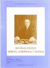 D. MISAEL BAÑUELOS. MEDICINA, ANTROPOLOGÍA Y SOCIEDAD