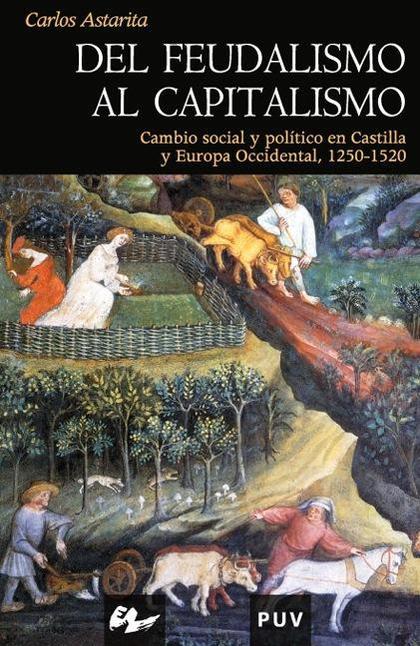 DEL FEUDALISMO AL CAPITALISMO: CAMBIO SOCIAL Y POLÍTICO EN CASTILLA Y EUROPA OCCIDENTAL, 1250-1