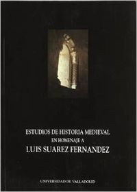 ESTUDIOS DE HISTORIA MEDIEVAL. HOMENAJE A LUIS SUAREZ FERNANDEZ