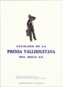 CATALOGO DE LA PRENSA VALLISOLETANA DEL SIGLO XX