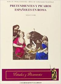 PRETENDIENTES Y PICAROS ESPAÑOLES EN ROMA (SIGLO XVIII)