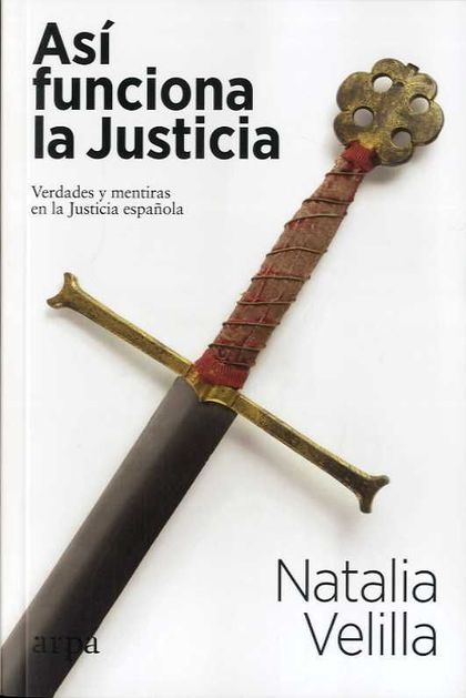 ASÍ FUNCIONA LA JUSTICIA. VERDADES Y MENTIRAS EN LA JUSTICIA ESPAÑOLA
