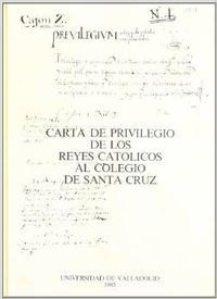 CARTA DE PRIVILEGIO DE LOS REYES CATOLICOS AL COLEGIO DE SANTA CRUZ