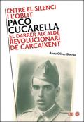 ENTRE EL SILENCI I LŽOBLIT : PACO CUCARELLA, EL DARRER ALCALDE REVOLUCIONARI DE CARCAIXENT