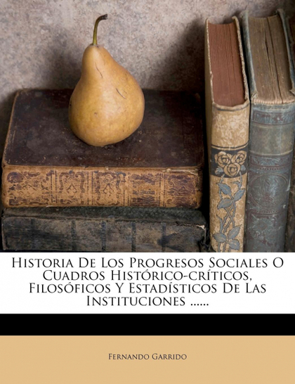 HISTORIA DE LOS PROGRESOS SOCIALES O CUADROS HISTÓRICO-CRÍTICOS, FILOSÓFICOS Y E