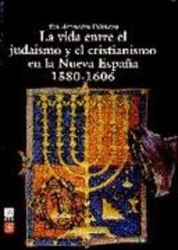 LA VIDA ENTRE EL JUDAÍSMO Y EL CRISTIANISMO EN LA NUEVA ESPAÑA
