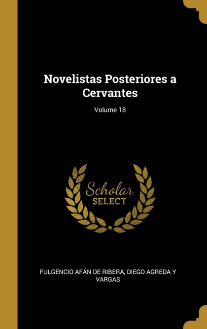 NOVELISTAS POSTERIORES A CERVANTES; VOLUME 18