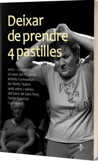 DEIXAR DE PRENDRE 4 PASTILLES. 2012-2022 10 ANYS DEL PROJECTE ARTISTIC COMUNITAR