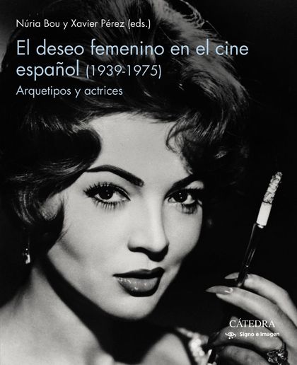 EL DESEO FEMENINO EN EL CINE ESPAÑOL (1939-1975). ARQUETIPOS Y ACTRICES
