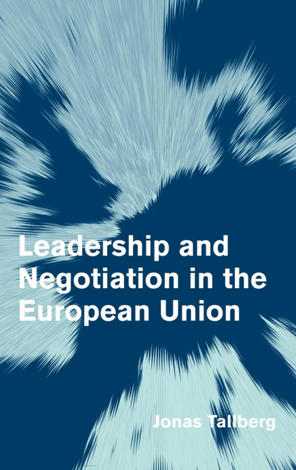 LEADERSHIP AND NEGOTIATION IN THE EUROPEAN UNION