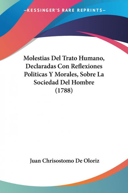 MOLESTIAS DEL TRATO HUMANO, DECLARADAS CON REFLEXIONES POLITICAS Y MORALES, SOBR