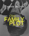 OTRO FAMILY PLOT. TXOMIN BADIOLA