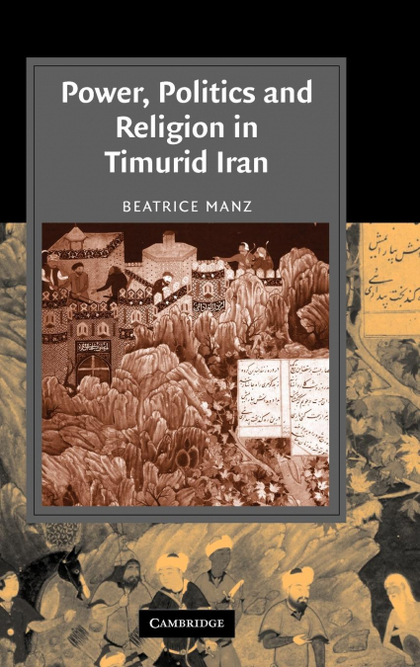 POWER, POLITICS AND RELIGION IN TIMURID IRAN
