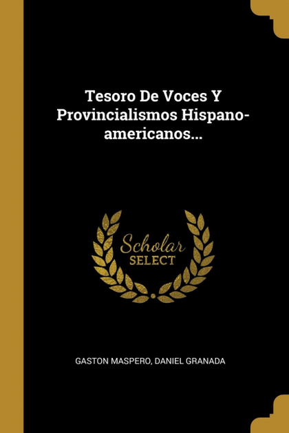 TESORO DE VOCES Y PROVINCIALISMOS HISPANO-AMERICANOS...