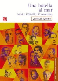 UNA BOTELLA AL MAR : MÉXICO 1970-1971 : 19 ENTREVISTAS / JOSÉ LUIS MERINO.