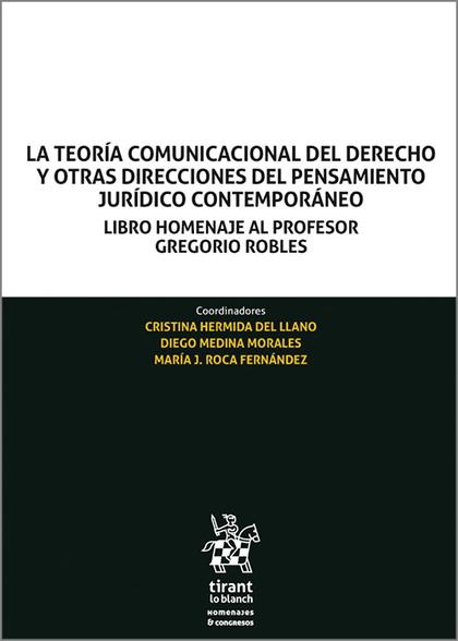 LA TEORÍA COMUNICACIONAL DEL DERECHO Y OTRAS DIRECCIONES DEL PENSAMIENTO JURÍDIC. LIBRO HOMENAJ