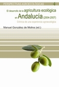 DESARROLLO DE LA AGRICULTURA ECOLÓGICA EN ANDALUCÍA (2004-2007), EL. CRÓNICA DE UNA EXPERIENCIA