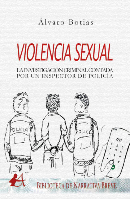 VIOLENCIA SEXUAL INVESTIGACIÓN CRIMINAL CONTADA POR UN INSPECTOR DE POLICÍA