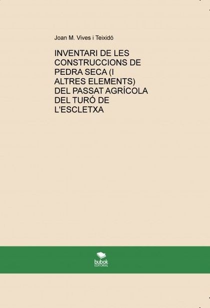 INVENTARI DE LES CONSTRUCCIONS DE PEDRA SECA (I ALTRES ELEMENTS) DEL PASSAT AGRÍ