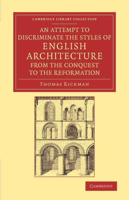 AN  ATTEMPT TO DISCRIMINATE THE STYLES OF ENGLISH ARCHITECTURE, FROM THE CONQUES