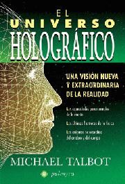EL UNIVERSO HOLOGRÁFICO: UNA VERSIÓN NUEVA Y EXTRAORDINARIA DE LA REALIDAD