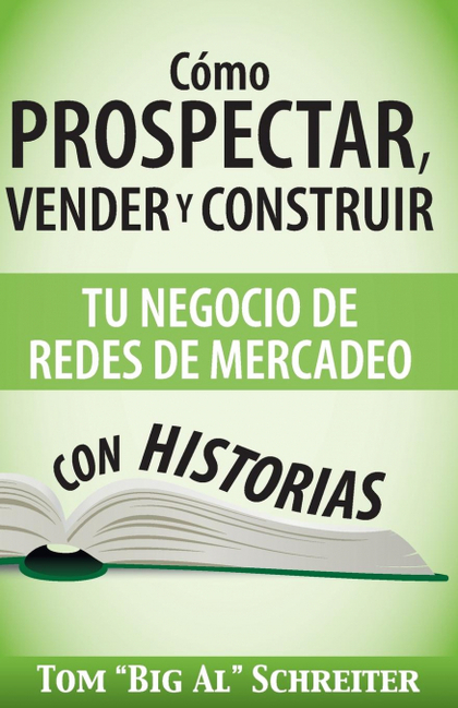 CÓMO PROSPECTAR, VENDER Y CONSTRUIR TU NEGOCIO DE REDES DE MERCADEO CON HISTORIA.