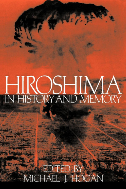 HIROSHIMA IN HISTORY AND MEMORY