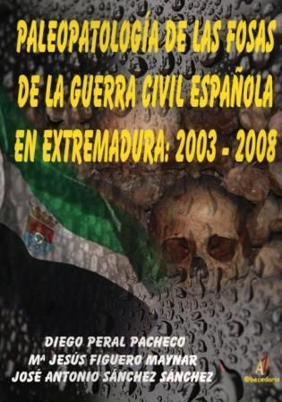 PALEOPATOLOGÍA DE LAS FOSAS DE LA GUERRA CIVIL ESPAÑOLA EN EXTREMADURA, 2003-2008