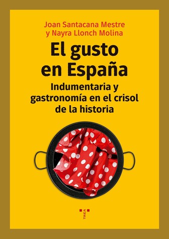 GUSTO EN ESPAÑA INDUMENTARIA Y GASTRONOMIA CRISOL DE HISTOR