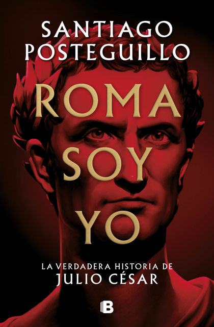 ROMA SOY YO. LA VERDADERA HISTORIA DE JULIO CÉSAR