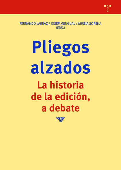 PLIEGOS ALZADOS. LA HISTORIA DE LA EDICIÓN, A DEBATE.