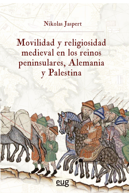 MOVILIDAD Y RELIGIOSIDAD MEDIEVAL EN LOS REINOS PENINSULARES, ALEMANIA Y PALESTI.