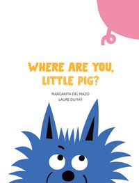 WHERE ARE YOU, LITTLE PIG?.