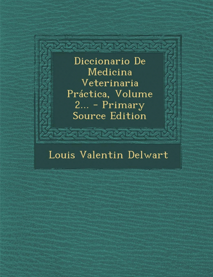DICCIONARIO DE MEDICINA VETERINARIA PRÁCTICA, VOLUME 2...