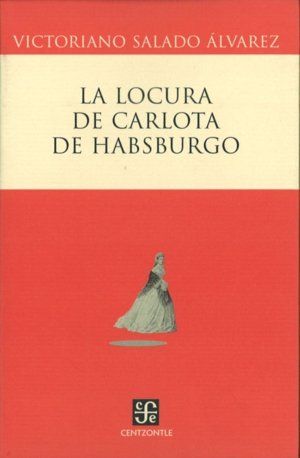 LA LOCURA DE CARLOTA DE HABSBURGO