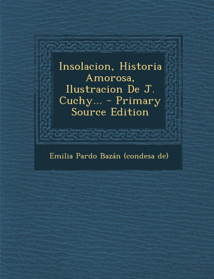 INSOLACION, HISTORIA AMOROSA, ILUSTRACION DE J. CUCHY... - PRIMARY SOURCE EDITIO
