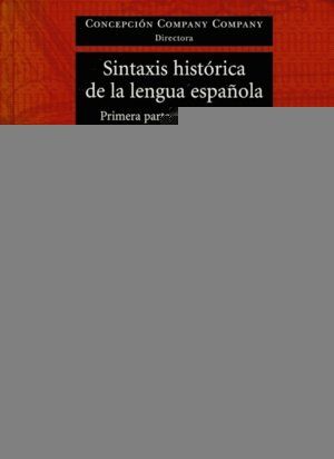 SINTAXIS HISTÓRICA DE LA LENGUA ESPAÑOLA : PRIMERA PARTE : LA FRASE VERBAL, I