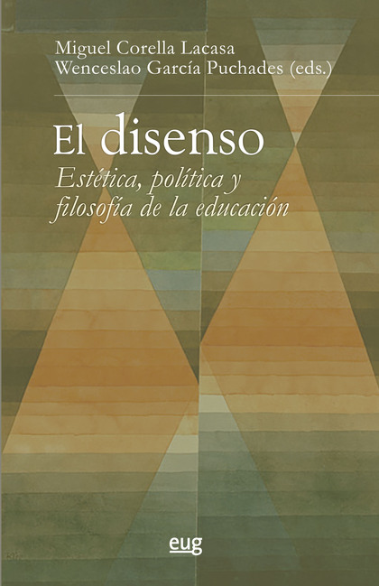 EL DISENSO. ESTÉTICA, POLÍTICA Y FILOSOFÍA DE LA EDUCACIÓN
