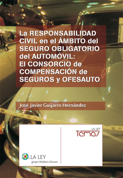 La responsabilidad civil en el ámbito del seguro obligatorio del automóvil: El consorcio de compensación de seguros y OFESAUTO