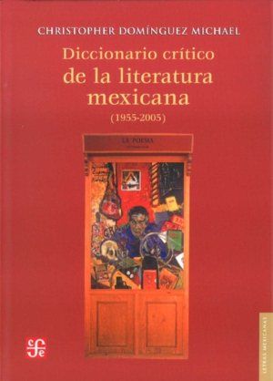 DICCIONARIO CRÍTICO DE LA LITERATURA MEXICANA (1955-2005)