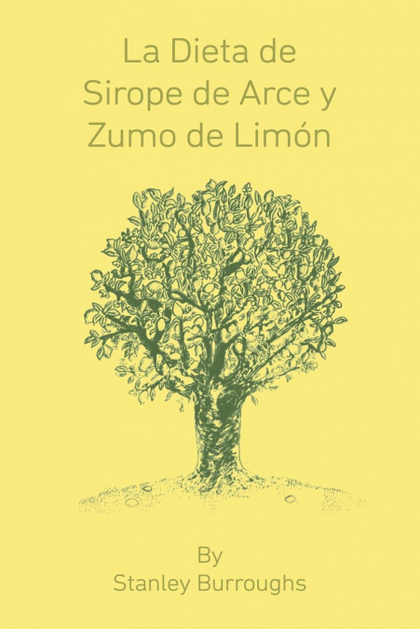 LA DIETA DE SIROPE DE ARCE Y ZUMO DE LIMON (THE MASTER CLEANSER, SPANISH EDITION
