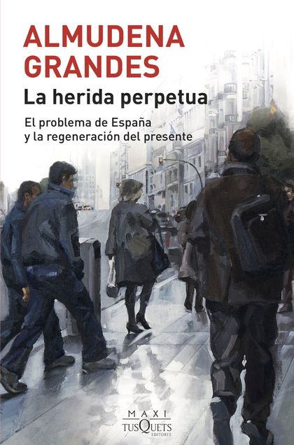LA HERIDA PERPETUA. EL PROBLEMA DE ESPAÑA Y LA REGENERACIÓN DEL PRESENTE
