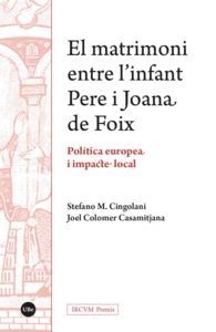 EL MATRIMONI ENTRE L'INFANT PERE I JOANA DE FOIX. POLÍTICA EUROPEA I IMPACTE LOC