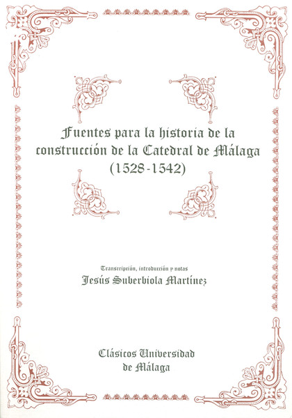 FUENTES DE LA HISTORIA DE LA CONSTRUCCIÓN DE LA CATEDRAL DE MÁLAGA (1528-1542)