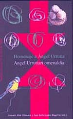 HOMENAJE A ÁNGEL URRUTIA = ANGEL URRUTIARI OMENALDIA : ACTAS DE LA REUNIÓN POÉTICA EN TORNO A Á