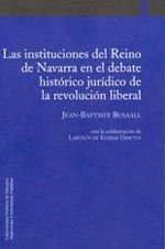 LAS INSTITUCIONES DEL REINO DE NAVARRA EN EL DEBATE HISTÓRICO JURÍDICO DE LA REVOLUCIÓN LIBERAL