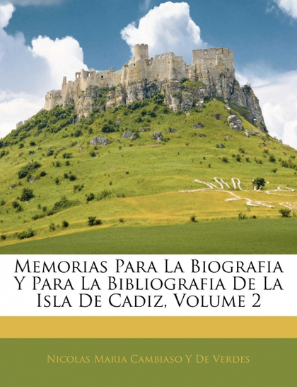 MEMORIAS PARA LA BIOGRAFIA Y PARA LA BIBLIOGRAFIA DE LA ISLA DE CADIZ, VOLUME 2