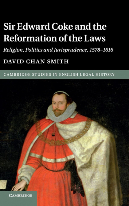 SIR EDWARD COKE AND THE REFORMATION OF THE LAWS