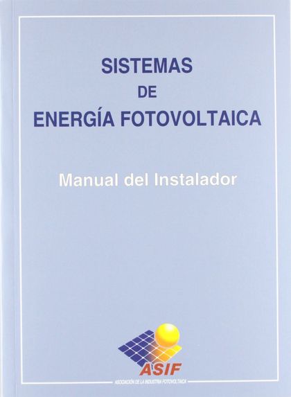 SISTEMAS DE ENERGÍA FOTOVOLTAICA. MANUAL DEL INSTALADOR