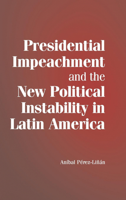 PRESIDENTIAL IMPEACHMENT AND THE NEW POLITICAL INSTABILITY IN LATIN